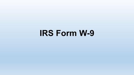 IRS Form W-9. Copyright Notice This presentation is copyrighted content. © The University of Tennessee 2013, all rights reserved. Any use other than use.