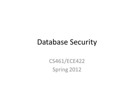 Database Security CS461/ECE422 Spring 2012. Overview Database model – Relational Databases Access Control Inference and Statistical Databases Database.
