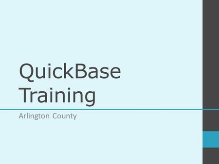 QuickBase Training Arlington County. Training Overview How Volunteers Enter a Survey Eliminating Duplicate Entries Community Briefing Report List of All.
