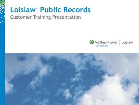 Loislaw Public Records Customer Training Presentation ™