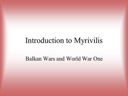 Introduction to Myrivilis Balkan Wars and World War One.
