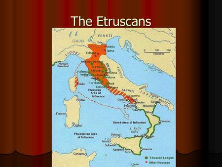 The Etruscans. Three periods of Etruscan History: Three periods of Etruscan History: Villanovan Period – 9 th -8 th centuries BCE – similar to Greek Geometric.