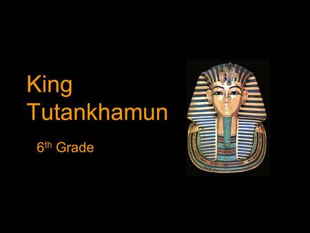 King Tutankhamun 6 th Grade. What King Tut May have looked like This sculpture was completed using King Tut’s skeleton. source: National Geographic.