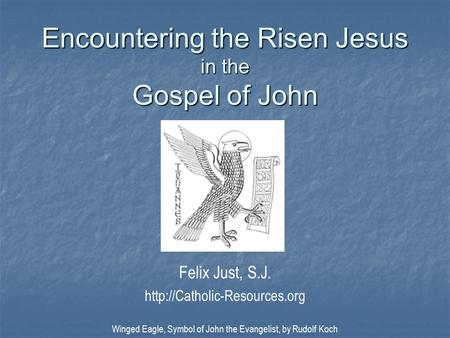 Encountering the Risen Jesus in the Gospel of John Felix Just, S.J.  Winged Eagle, Symbol of John the Evangelist, by Rudolf.