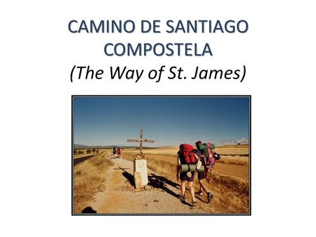CAMINO DE SANTIAGO COMPOSTELA CAMINO DE SANTIAGO COMPOSTELA (The Way of St. James)