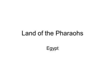 Land of the Pharaohs Egypt.
