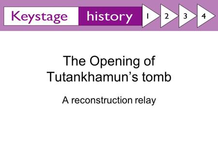 The Opening of Tutankhamun’s tomb A reconstruction relay.