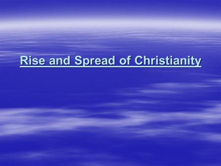 Rise and Spread of Christianity. MAIN IDEAS  Christianity built upon the Jewish belief in one God and the concept of a Messiah.  The disciples of Jesus.