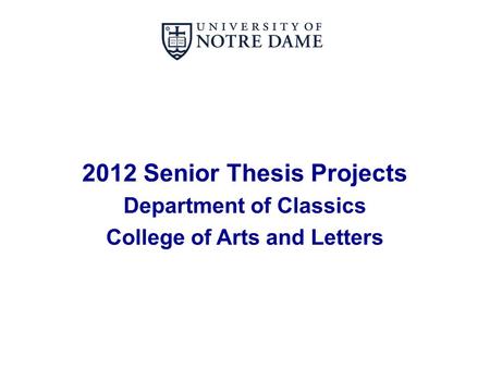2012 Senior Thesis Projects Department of Classics College of Arts and Letters.