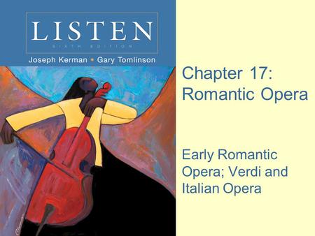 Chapter 17: Romantic Opera Early Romantic Opera; Verdi and Italian Opera.