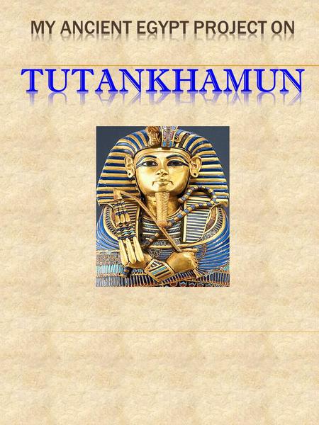 My Ancient Egypt project on TUTANKHAMUN