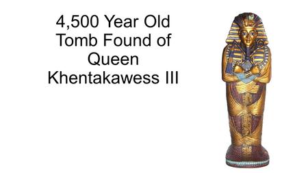 4,500 Year Old Tomb Found of Queen Khentakawess III.