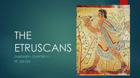THE ETRUSCANS GARDINER – CHAPTER 9-1 PP. 223-234.