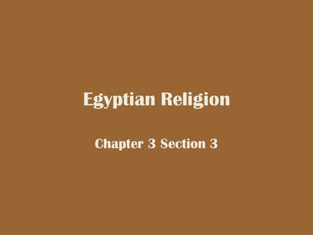 Egyptian Religion Chapter 3 Section 3.
