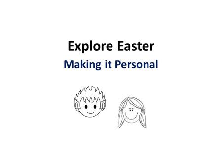 Explore Easter Making it Personal. Making Easter personal - we each made.
