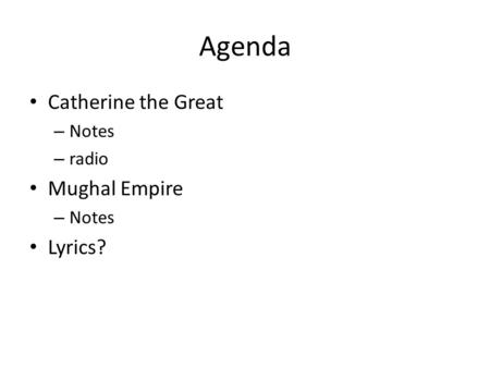 Agenda Catherine the Great – Notes – radio Mughal Empire – Notes Lyrics?
