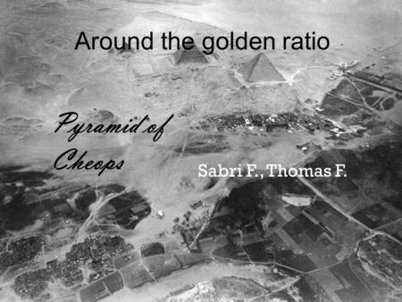 Around the golden ratio Sabri F., Thomas F. Pyramid of Cheops.