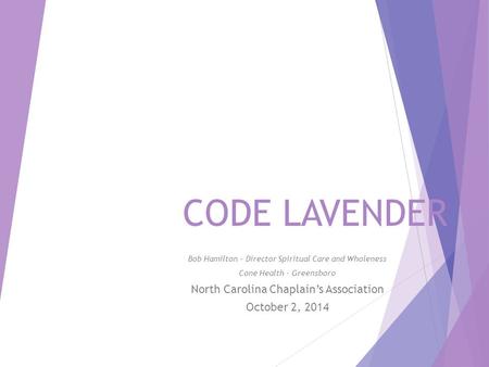 CODE LAVENDER North Carolina Chaplain’s Association October 2, 2014