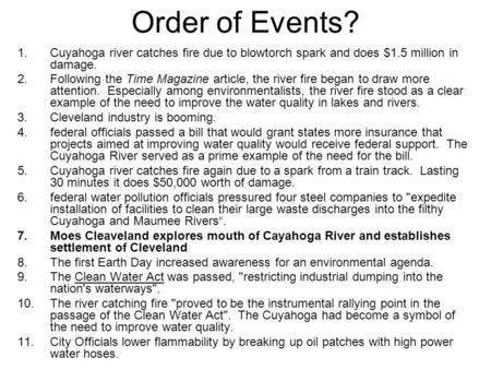 Order of Events? 1.Cuyahoga river catches fire due to blowtorch spark and does $1.5 million in damage. 2.Following the Time Magazine article, the river.