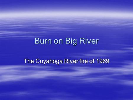 The Cuyahoga River fire of 1969