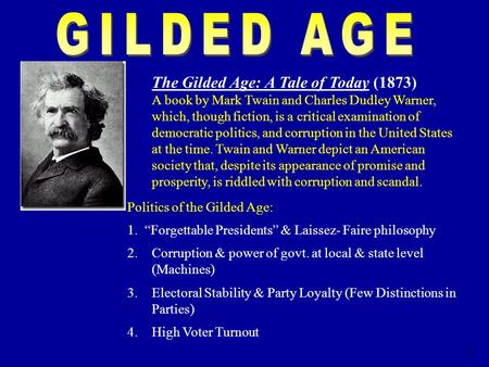 1 The Gilded Age: A Tale of Today (1873) A book by Mark Twain and Charles Dudley Warner, which, though fiction, is a critical examination of democratic.