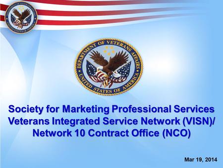 Society for Marketing Professional Services Veterans Integrated Service Network (VISN)/ Network 10 Contract Office (NCO) Mar 19, 2014.