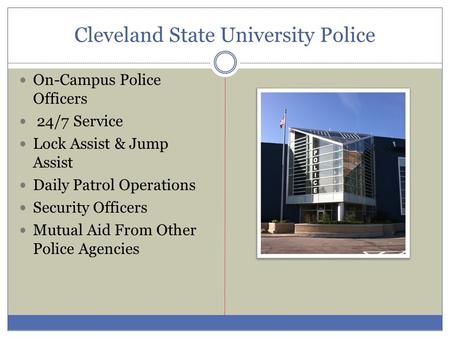 Cleveland State University Police On-Campus Police Officers 24/7 Service Lock Assist & Jump Assist Daily Patrol Operations Security Officers Mutual Aid.