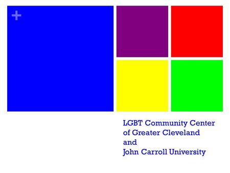 + LGBT Community Center of Greater Cleveland and John Carroll University.