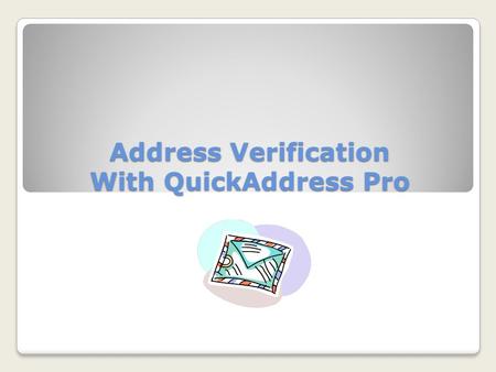 Address Verification With QuickAddress Pro. What is QAS Pro? Pop-up program Checks addresses against the USPS database Drops an address into any document,