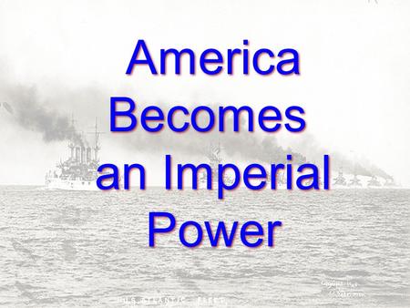 America Becomes an Imperial Power America Becomes an Imperial Power.
