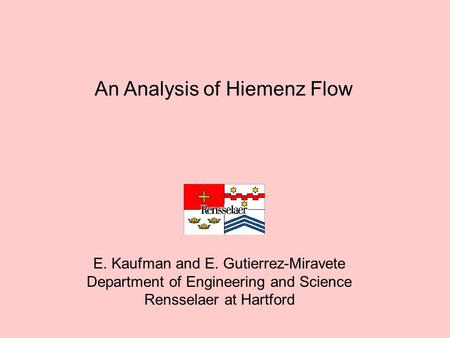 An Analysis of Hiemenz Flow E. Kaufman and E. Gutierrez-Miravete Department of Engineering and Science Rensselaer at Hartford.