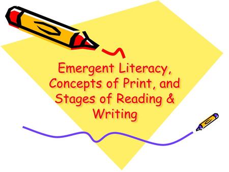 Emergent Literacy, Concepts of Print, and Stages of Reading & Writing