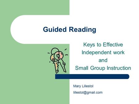 Guided Reading Keys to Effective Independent work and Small Group Instruction Mary Lillestol
