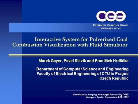 Interactive System for Pulverized Coal Combustion Visualization with Fluid Simulator Marek Gayer, Pavel Slavík and František Hrdlička Department of Computer.