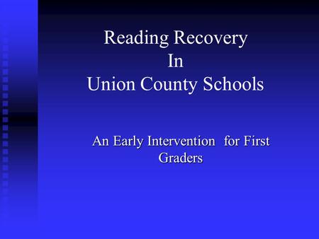 Reading Recovery In Union County Schools An Early Intervention for First Graders.