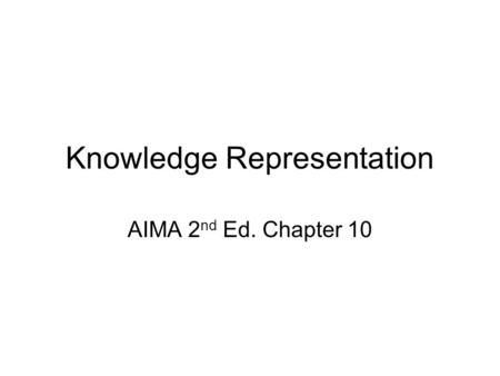 Knowledge Representation AIMA 2 nd Ed. Chapter 10.