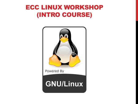 ECC LINUX WORKSHOP (INTRO COURSE). WHAT WILL BE COVERED 1.UNIX/Linux Overview 2.Red Hat Enterprise Linux 3.ECC-UNIX accounts 4.How to Login 5.GUI Navigation.