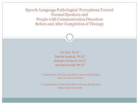 Speech-Language Pathologists' Perceptions Toward Normal Speakers and People with Communication Disorders Before and After Completion of Therapy Lin Sun,