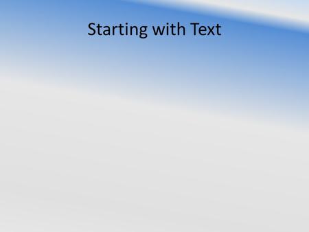 Starting with Text. Basic Literacy Appropriate use Basic operation – Keyboarding, mouse operation, Input, output devices; how things work – Parts of the.