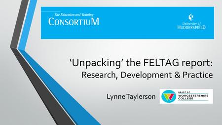 ‘Unpacking’ the FELTAG report: Research, Development & Practice Lynne Taylerson.