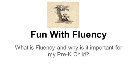 Fun With Fluency What is Fluency and why is it important for my Pre-K Child?