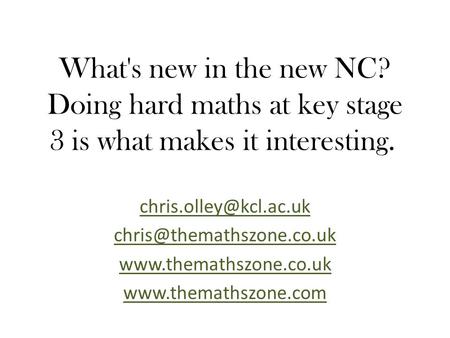 What's new in the new NC? Doing hard maths at key stage 3 is what makes it interesting.