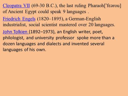 Cleopatra VIICleopatra VII (69-30 B.C.), the last ruling Pharaoh[ ʹ f ɛǝ rou] of Ancient Egypt could speak 9 languages. Friedrich EngelsFriedrich Engels.