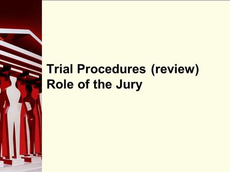 90 Trial Procedures (review) Role of the Jury. 90 The Adversarial System Trial procedures in Canada are based on the adversarial system: two or more opposing.