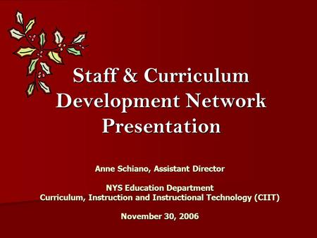 Staff & Curriculum Development Network Presentation Anne Schiano, Assistant Director NYS Education Department Curriculum, Instruction and Instructional.