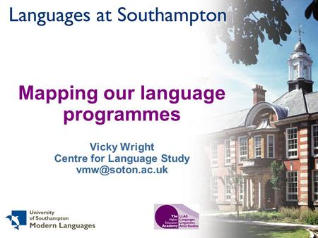 Mapping our language programmes Vicky Wright Centre for Language Study