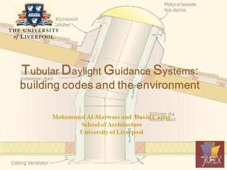 T ubular D aylight G uidance S ystems : building codes and the environment Mohammed Al-Marwaee and David Carter School of Architecture University of Liverpool.