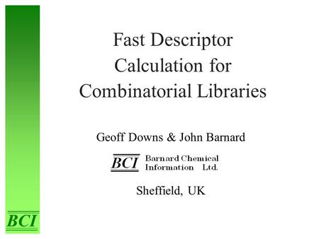 Fast Descriptor Calculation for Combinatorial Libraries Geoff Downs & John Barnard Sheffield, UK.