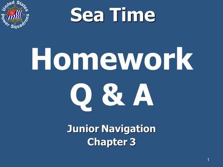 1 Sea Time Homework Q & A Junior Navigation Chapter 3.