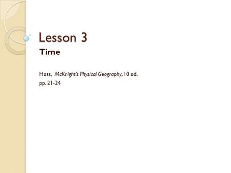 Time Hess, McKnight’s Physical Geography, 10 ed. pp
